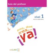 Uno, dos, tres… ¡ya! 1 - Guía para el profesor 1 (A1)