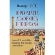 Diplomatia academica europeana. Insemnarile unui calator pe drumul de la Bologna catre Sorbona