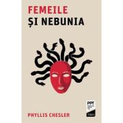 Femeile si nebunia - Phyllis Chesler