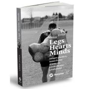 Legs Hearts Minds. Despre pierderi, inimi frante si puterea vindecatoare a fotbalului - Chris Jones