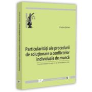 Particularitati ale procedurii de solutionare a conflictelor individuale de munca - in prima instanta, in apel, in cai extraordinare de atac