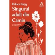 Singurul adult din Camin - Raluca Nagy