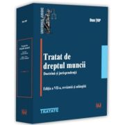 Tratat de dreptul muncii. Doctrina si jurisprudenta, Editia a 7 a, revazuta si adaugita