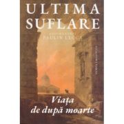 Ultima suflare. Viata de dupa moarte