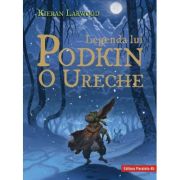 Legenda lui Podkin O Ureche. Seria Saga celor Cinci Taramuri. Cartea 1 - Kieran Larwood