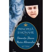 Principesa si monahie: Domnita Ileana - Maica Alexandra - Bev. Cooke