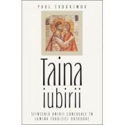 Taina iubirii. Sfintenia unirii conjugale in lumina Traditiei ortodoxe